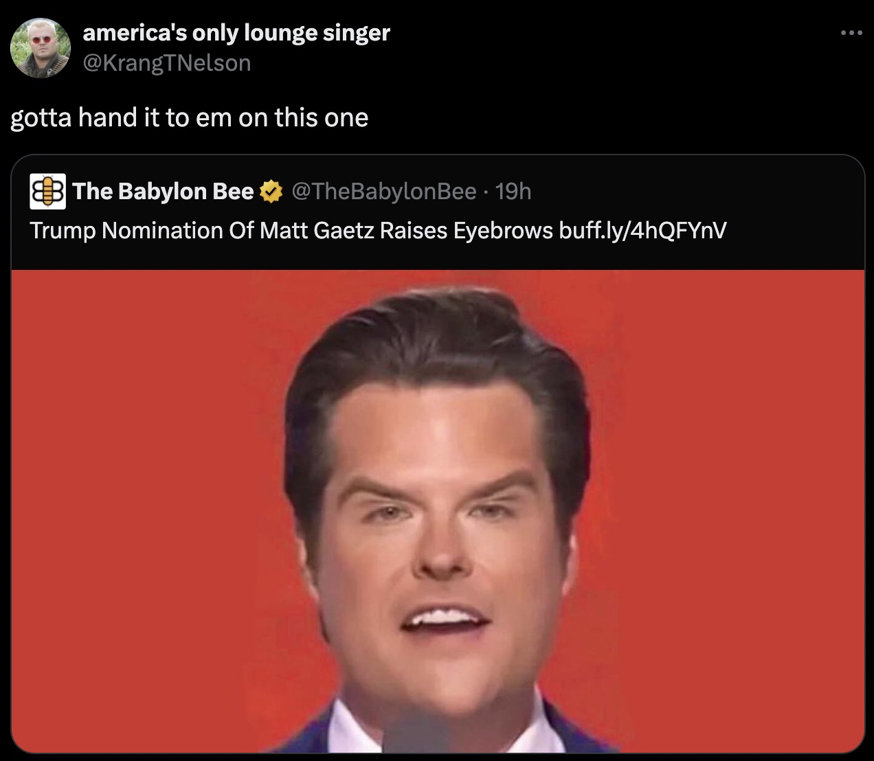 screenshot - america's only lounge singer gotta hand it to em on this one The Babylon Bee 19h Trump Nomination Of Matt Gaetz Raises Eyebrows buff.ly4hQFYnV